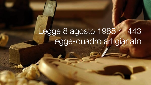 Legge 8 agosto 1985 n 443 Legge quadro artigianato Legge 8 agosto 1985 n 443 Legge quadro artigianato