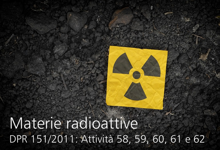 Materie radioattive DPR 151 2011 Attivit 58 59 60 61 e 62 Materie radioattive DPR 151 2011 Attivit 58 59 60 61 e 62