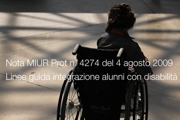 Nota MIUR Prot n 4274 del 4 agosto 2009 Linee guida sull integrazione degli alunni con disabilit Nota MIUR Prot n 4274 del 4 agosto 2009 Linee guida sull integrazione degli alunni con disabilit