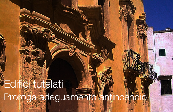 Proroga adeguamento antincendio edifici tutelati Proroga adeguamento antincendio edifici tutelati