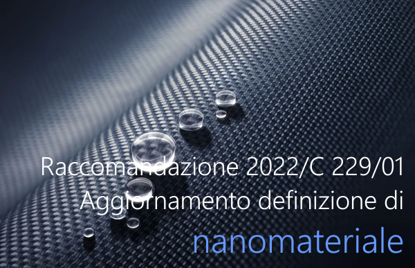 Raccomandazione 2022 C 229 01 aggiornamento definizione di nanomateriale Raccomandazione 2022 C 229 01 aggiornamento definizione di nanomateriale
