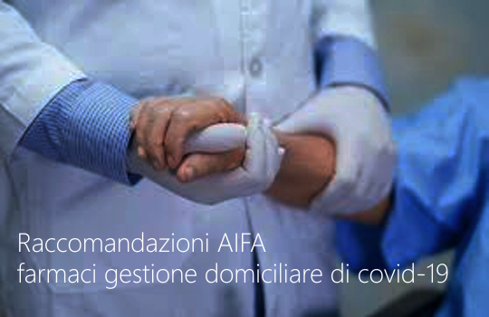 Raccomandazioni AIFA farmaci gestione domiciliare di covid 19 Raccomandazioni AIFA farmaci gestione domiciliare di covid 19