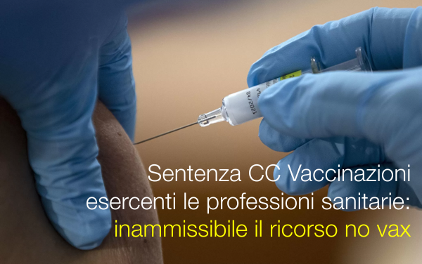 Sentenza CC Vaccinazioni esercenti le professioni sanitarie inammissibile il ricorso no vax Sentenza CC Vaccinazioni esercenti le professioni sanitarie inammissibile il ricorso no vax