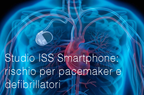 Smartphone e possibile rischio per pacemaker e defibrillatori Smartphone e possibile rischio per pacemaker e defibrillatori