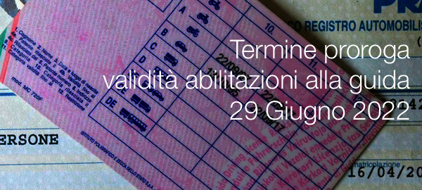 Termine proroga validit abilitazioni alla guida 29 Giugno 2022 Termine proroga validit abilitazioni alla guida 29 Giugno 2022