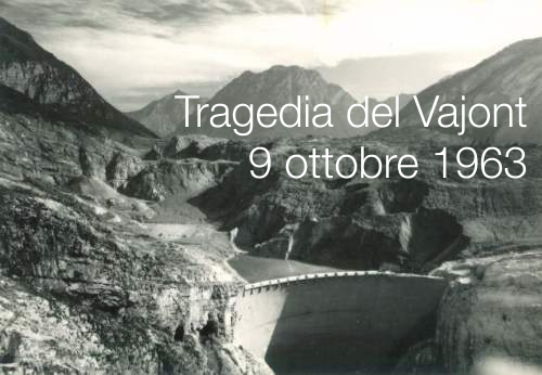 Tragedia del Vajont 9 Ottobre 1963 Tragedia del Vajont 9 Ottobre 1963