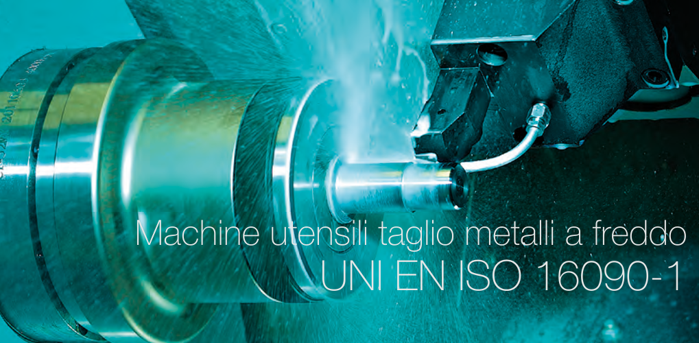 UNI EN ISO 16090 1 Machine utensili taglio metalli a freddo UNI EN ISO 16090 1 Machine utensili taglio metalli a freddo