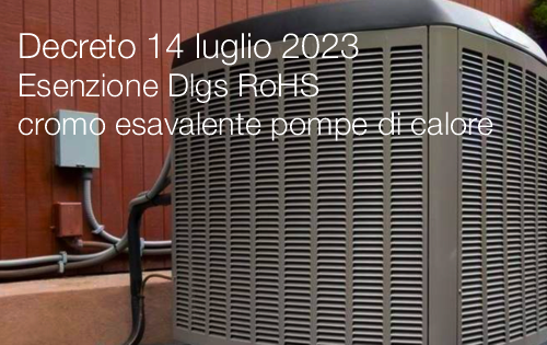 Decreto 14 luglio 2023 Esenzione Dlgs RoHS cromo esavalente pompe di calore Decreto 14 luglio 2023 Esenzione Dlgs RoHS cromo esavalente pompe di calore