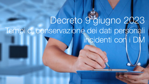 Decreto 9 giugno 2023 Tempi di conservazione dei dati personali incidenti con i dispositivi medici Decreto 9 giugno 2023 Tempi di conservazione dei dati personali incidenti con i dispositivi medici