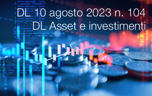 Decreto Legge 10 agosto 2023 n 104 DL Asset e investimenti Decreto Legge 10 agosto 2023 n 104 DL Asset e investimenti