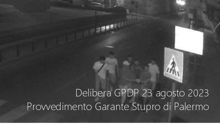 Delibera GPDP 23 agosto 2023 Provvedimento Garante Stupro di Palermo Delibera GPDP 23 agosto 2023 Provvedimento Garante Stupro di Palermo