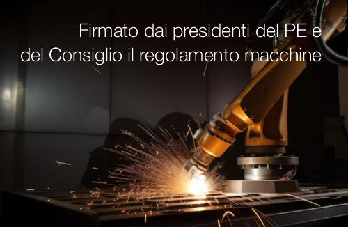 Firmato dai presidenti del PE e Consiglio Regolamento Macchine Firmato dai presidenti del PE e Consiglio Regolamento Macchine