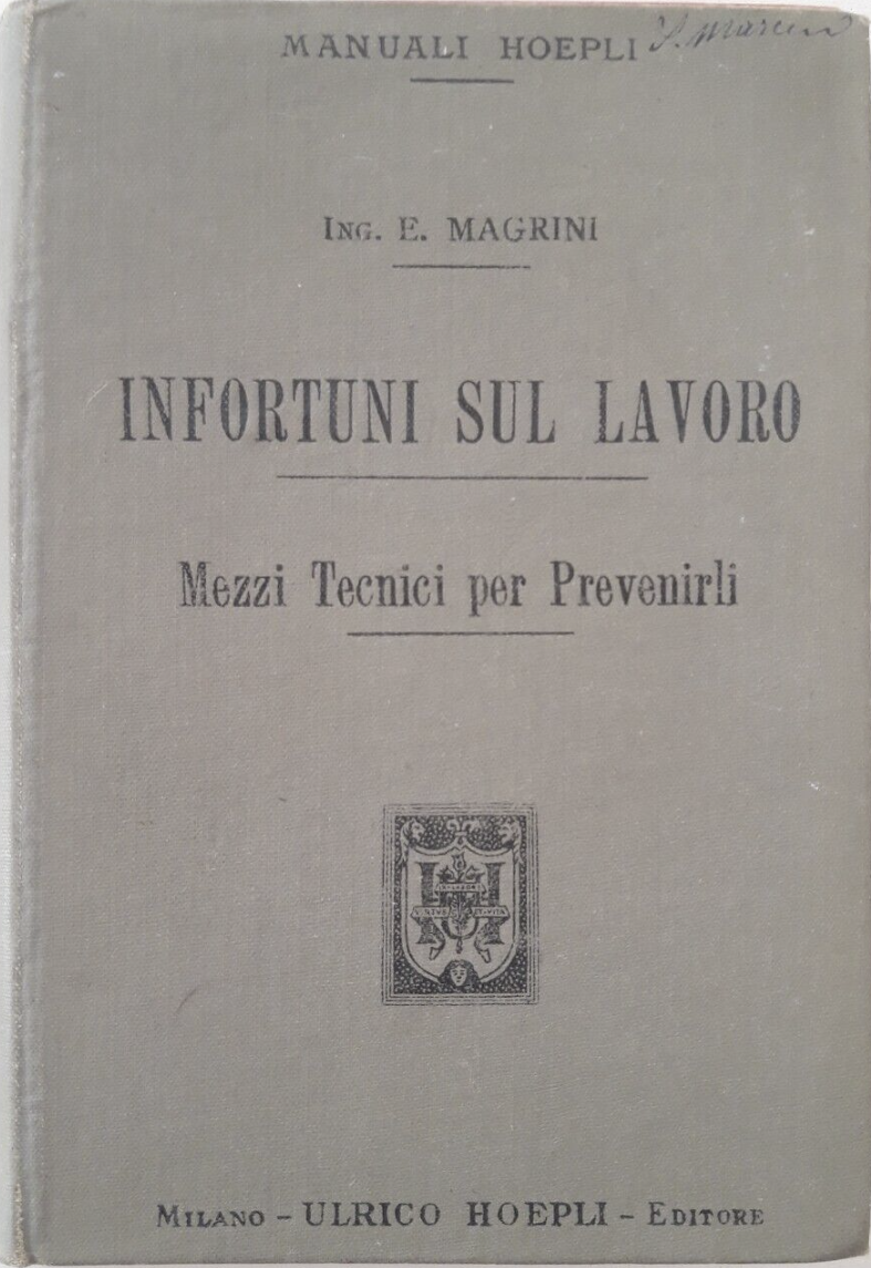 Infortuni sul Lavoro Mezzi tecnici per prevenirli HOEPLI 1903 Infortuni sul Lavoro Mezzi tecnici per prevenirli HOEPLI 1903