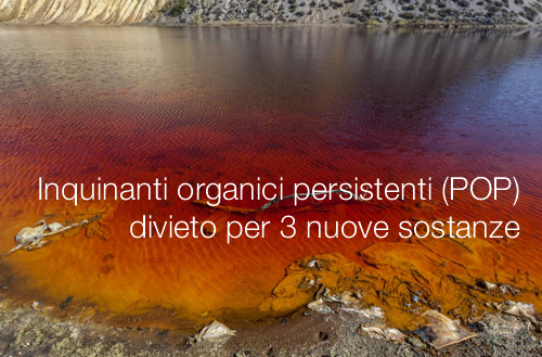 Inquinanti organici persistenti POP divieto per 3 nuove sostanze Inquinanti organici persistenti POP divieto per 3 nuove sostanze