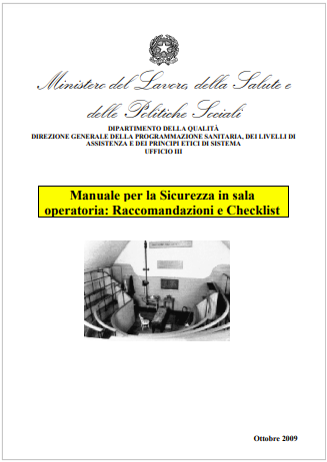Manuale per la Sicurezza in sala operatoria Raccomandazioni e Checklist Min Salute MLPS 2009 Manuale per la Sicurezza in sala operatoria Raccomandazioni e Checklist Min Salute MLPS 2009