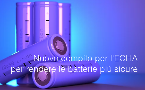 Nuovo compito per l ECHA per rendere le batterie pi sicure Nuovo compito per l ECHA per rendere le batterie pi sicure