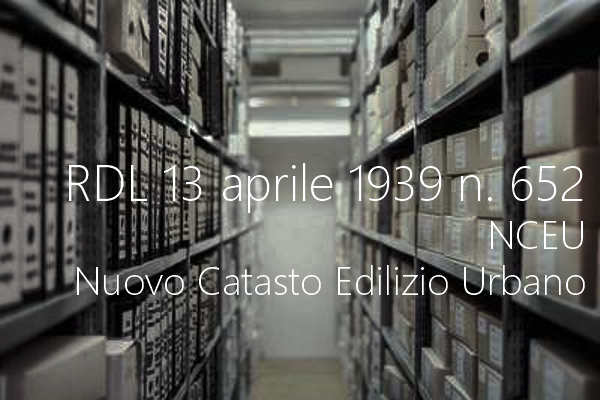Regio Decreto Legge 13 aprile 1939 n 652 Nuovo catasto edilizio urbano Regio Decreto Legge 13 aprile 1939 n 652 Nuovo catasto edilizio urbano