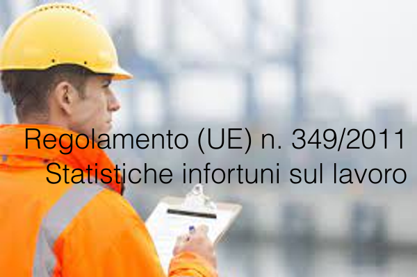 Regolamento UE n 349 2011 Statistiche degli infortuni sul lavoro Regolamento UE n 349 2011 Statistiche degli infortuni sul lavoro