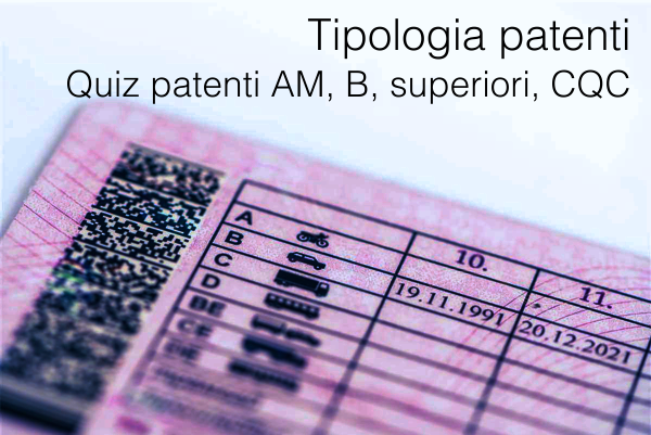Tipologia patenti e Quiz patenti AM B superiori e CQC Tipologia patenti e Quiz patenti AM B superiori e CQC