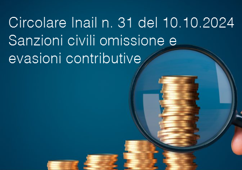 Circolare Inail n 31 del 10 ottobre 2024 Sanzioni civili omissione e evasioni contributive al 1 settembre 2024 Circolare Inail n 31 del 10 ottobre 2024 Sanzioni civili omissione e evasioni contributive al 1 settembre 2024