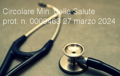 Circolare Min della Salute prot n 0009463 del 27 marzo 2024 Circolare Min della Salute prot n 0009463 del 27 marzo 2024