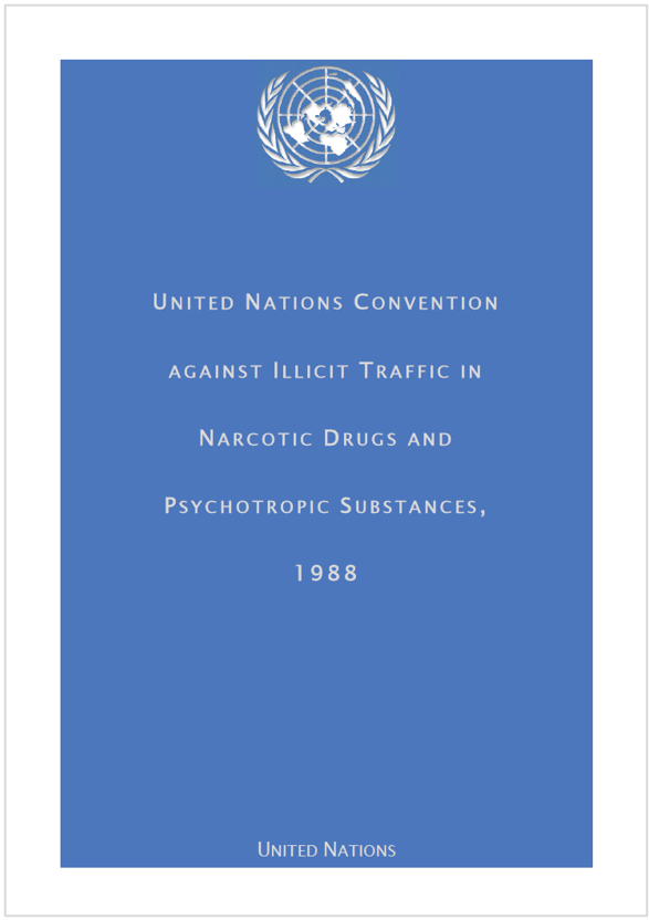 Convention against Illicit Traffic in Narcotic Drugs and Psychotropic Substances 1988 Convention against Illicit Traffic in Narcotic Drugs and Psychotropic Substances 1988