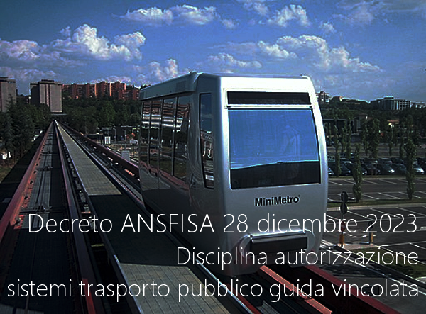 Decreto ANSFISA 28 dicembre 2023 Disciplina autorizzazione sistemi di trasporto pubblico a guida vincolata Decreto ANSFISA 28 dicembre 2023 Disciplina autorizzazione sistemi di trasporto pubblico a guida vincolata