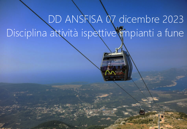 Decreto Dirigenziale ANSFISA 07 dicembre 2023 Disciplina attivit ispettive impianti a fune Decreto Dirigenziale ANSFISA 07 dicembre 2023 Disciplina attivit ispettive impianti a fune