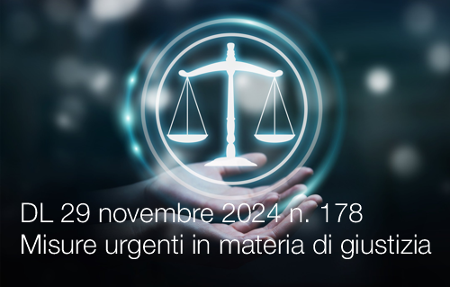 Decreto Legge 29 novembre 2024 n 178 Misure urgenti in materia di giustizia Decreto Legge 29 novembre 2024 n 178 Misure urgenti in materia di giustizia