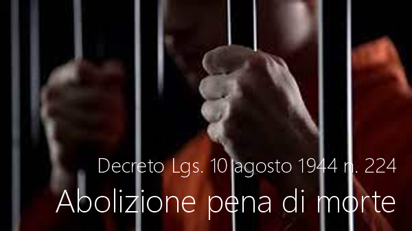 Decreto Legislativo Lupgotenenziale 10 agosto 1944 n 224 Abolizione pena di morte Decreto Legislativo Lupgotenenziale 10 agosto 1944 n 224 Abolizione pena di morte