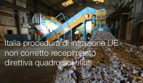 Italia procedura di infrazione UE non corretto recepimento direttiva quadro sui rifiuti Italia procedura di infrazione UE non corretto recepimento direttiva quadro sui rifiuti