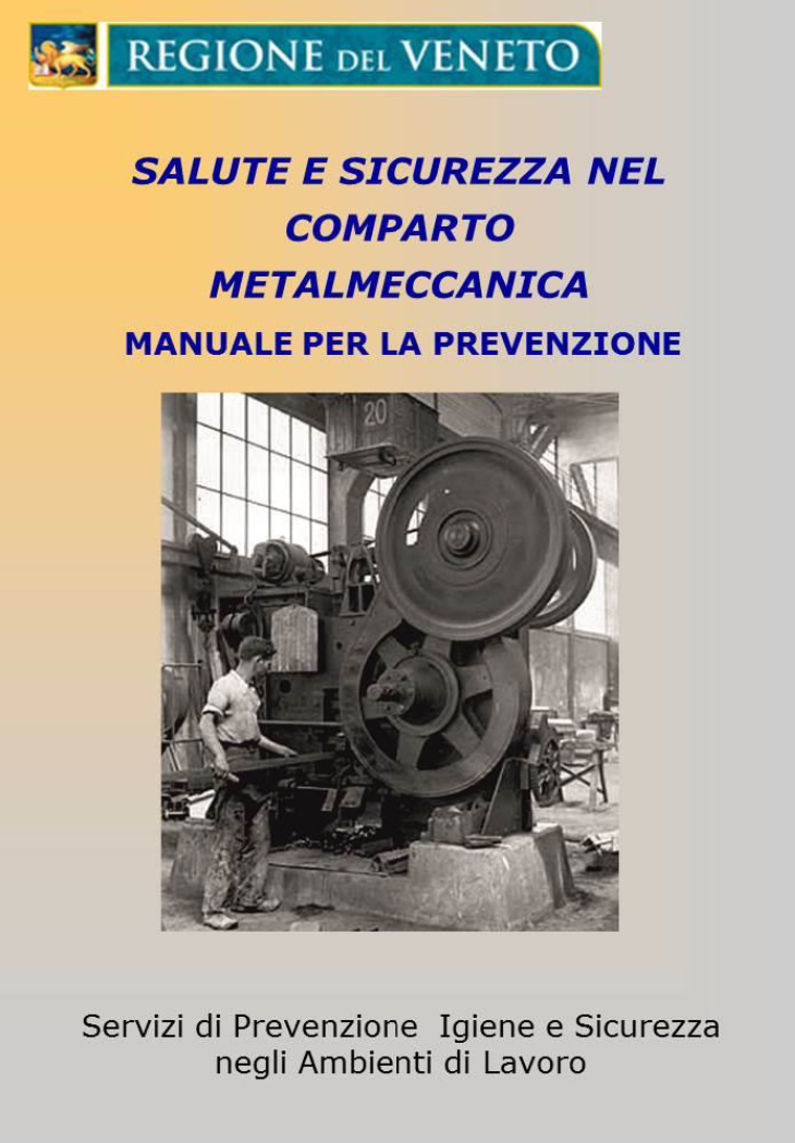 Manuale prevenzione salute e sicurezza nel comparto metalmeccanica Manuale prevenzione salute e sicurezza nel comparto metalmeccanica