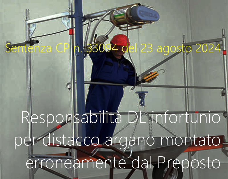 Sentenza CP n 33094 del 23 agosto 2024 Responsabilit DL infortunio per distacco argano montato erroneamente dal Preposto Sentenza CP n 33094 del 23 agosto 2024 Responsabilit DL infortunio per distacco argano montato erroneamente dal Preposto