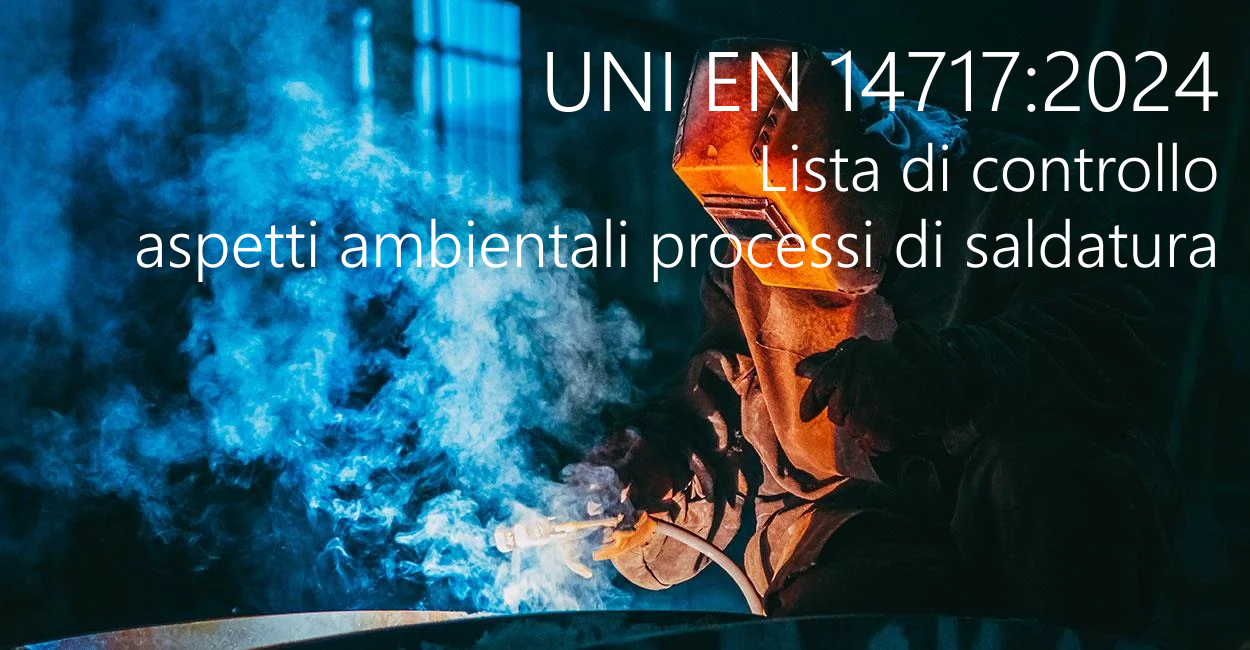 UNI EN 14717 2024 Lista di controllo aspetti ambientali processi di saldatura UNI EN 14717 2024 Lista di controllo aspetti ambientali processi di saldatura