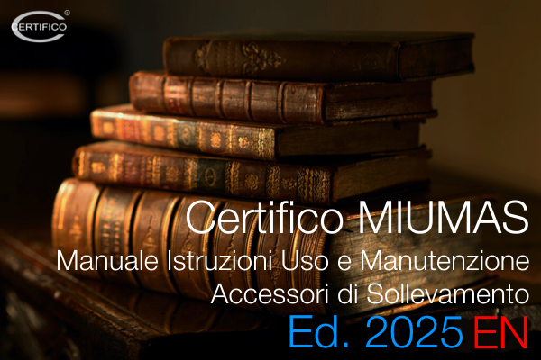 Certifico M I U M A S Manuale Istruzioni Uso e Manutenzione di Accessori di Sollevamento Ed 2025 Certifico M I U M A S Manuale Istruzioni Uso e Manutenzione di Accessori di Sollevamento Ed 2025