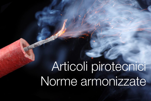 Articoli pirotecnici norme armonizzate Articoli pirotecnici norme armonizzate
