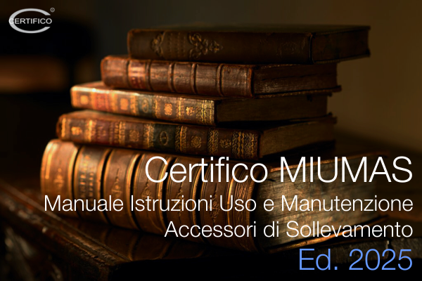 Certifico M I U M A S Manuale Istruzioni Uso e Manutenzione di Accessori di Sollevamento Ed 2025 Certifico M I U M A S Manuale Istruzioni Uso e Manutenzione di Accessori di Sollevamento Ed 2025