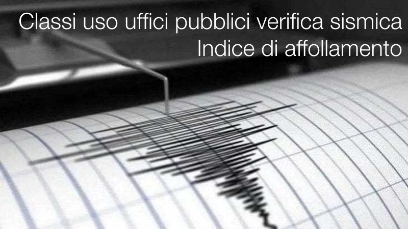 Classi d uso uffici pubblici ai fini della verifica sismica   Indice di affollamento