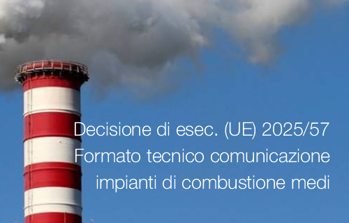 Decisione di esecuzione UE 2025 57 Formato tecnico comunicazione sugli impianti di combustione medi Decisione di esecuzione UE 2025 57 Formato tecnico comunicazione sugli impianti di combustione medi
