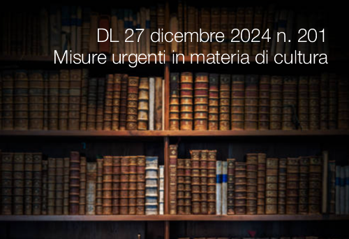 Decreto Legge 27 dicembre 2024 n 201 Misure urgenti in materia di cultura Decreto Legge 27 dicembre 2024 n 201 Misure urgenti in materia di cultura