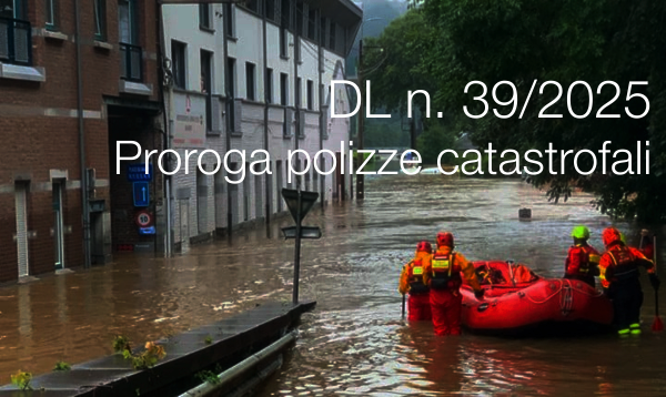 Decreto Legge 31 marzo 2025 n 39 Proroga polizze catastrofali Decreto Legge 31 marzo 2025 n 39 Proroga polizze catastrofali
