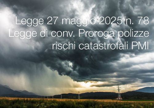 Legge 27 maggio 2025 n 78 Legge di conv Proroga polizze rischi catastrofali PMI Legge 27 maggio 2025 n 78 Legge di conv Proroga polizze rischi catastrofali PMI