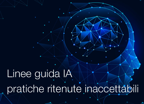 Linee guida Intelligenza artificiale pratiche ritenute inaccettabili Linee guida Intelligenza artificiale pratiche ritenute inaccettabili