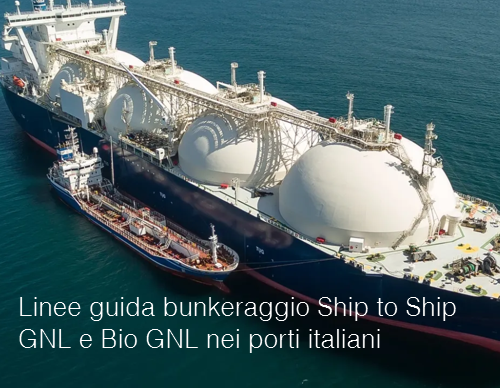 Linee guida bunkeraggio Ship to Ship GNL e Bio GNL nei porti italiani Linee guida bunkeraggio Ship to Ship GNL e Bio GNL nei porti italiani