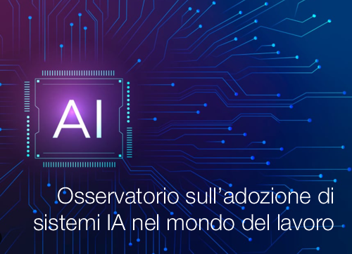 Osservatorio sull adozione di sistemi di Intelligenza Artificiale nel mondo del lavoro Osservatorio sull adozione di sistemi di Intelligenza Artificiale nel mondo del lavoro