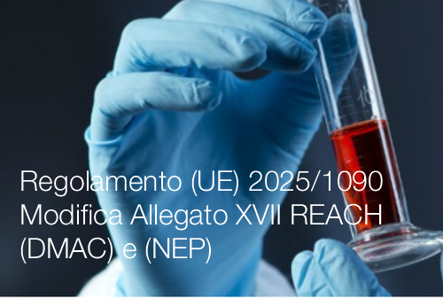 Regolamento UE 2025 1090 Modifica Allegato XVII REACH DMAC e NEP Regolamento UE 2025 1090 Modifica Allegato XVII REACH DMAC e NEP